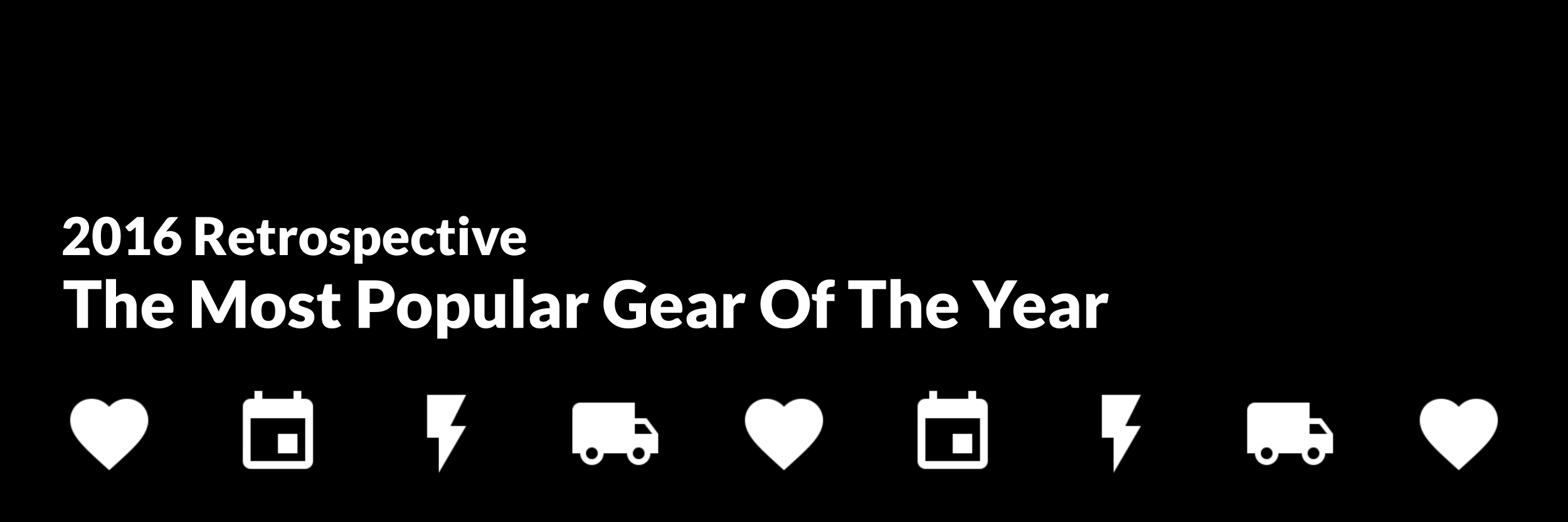 2016 Retrospective - The Most Popular Gear Of The Year